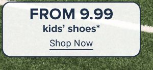 From 9.99 kids shoes. Shop now.